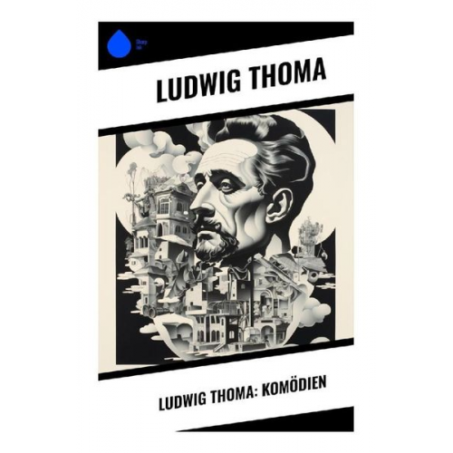 Ludwig Thoma - Ludwig Thoma: Komödien