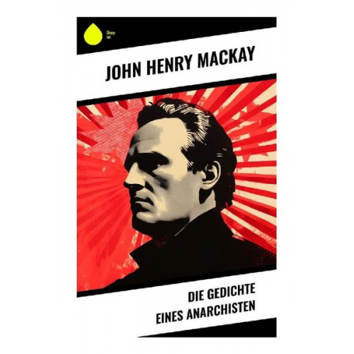 John Henry Mackay - Die Gedichte eines Anarchisten