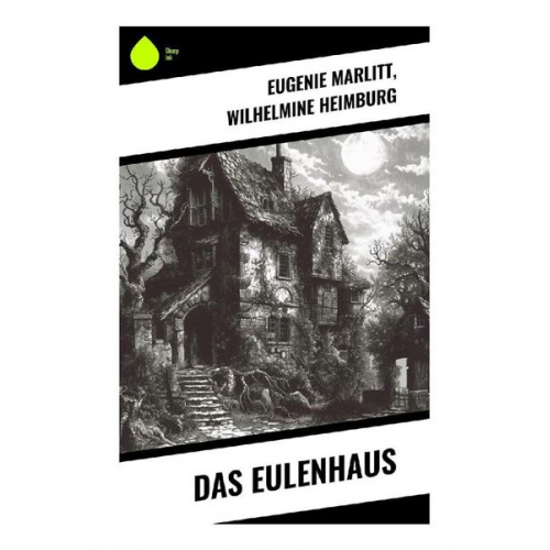 Eugenie Marlitt Wilhelmine Heimburg - Das Eulenhaus