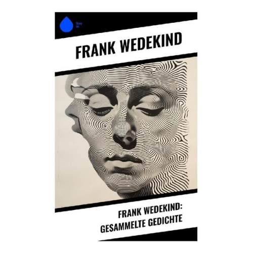 Frank Wedekind - Frank Wedekind: Gesammelte Gedichte