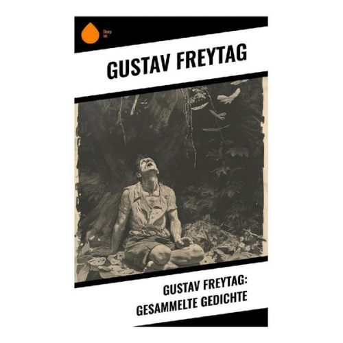 Gustav Freytag - Gustav Freytag: Gesammelte Gedichte