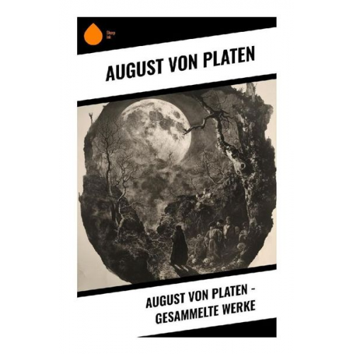 August Graf Platen - August von Platen - Gesammelte Werke