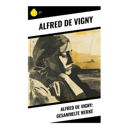 Alfred de Vigny - Alfred de Vigny: Gesammelte Werke