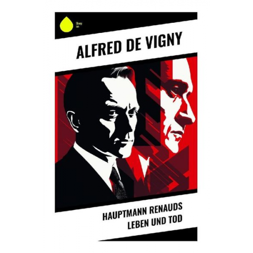 Alfred de Vigny - Hauptmann Renauds Leben und Tod