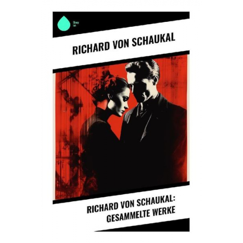 Richard Schaukal - Richard von Schaukal: Gesammelte Werke