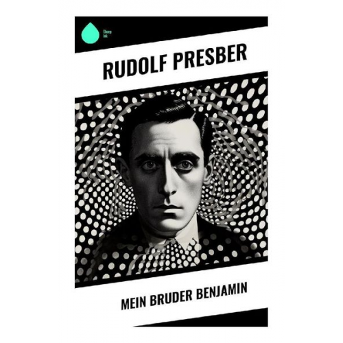 Rudolf Presber - Mein Bruder Benjamin