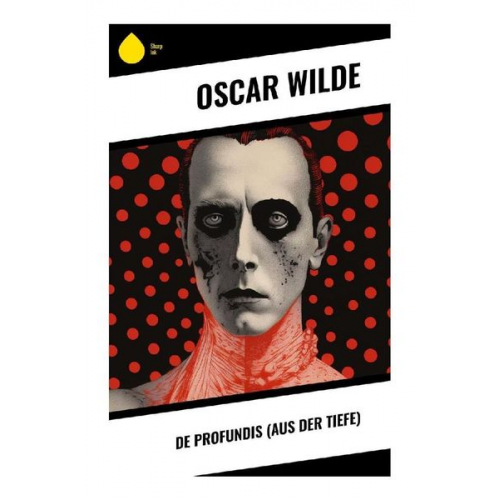 Oscar Wilde - De Profundis (Aus der Tiefe)