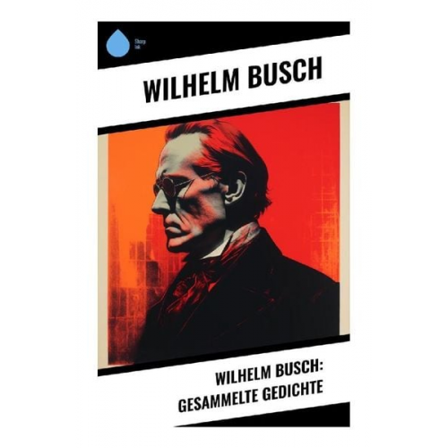 Wilhelm Busch - Wilhelm Busch: Gesammelte Gedichte