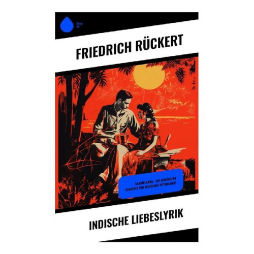 Friedrich Rückert - Indische Liebeslyrik