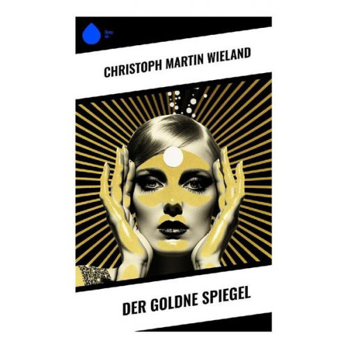 Christoph Martin Wieland - Der goldne Spiegel