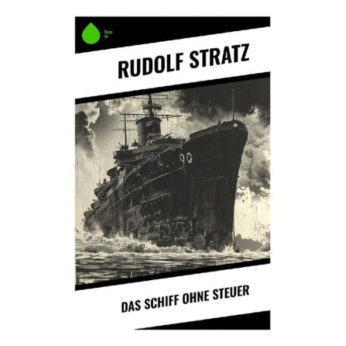 Rudolf Stratz - Das Schiff ohne Steuer