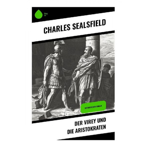 Charles Sealsfield - Der Virey und die Aristokraten