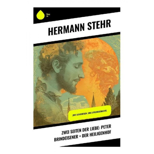 Hermann Stehr - Zwei Seiten der Liebe: Peter Brindeisener + Der Heiligenhof