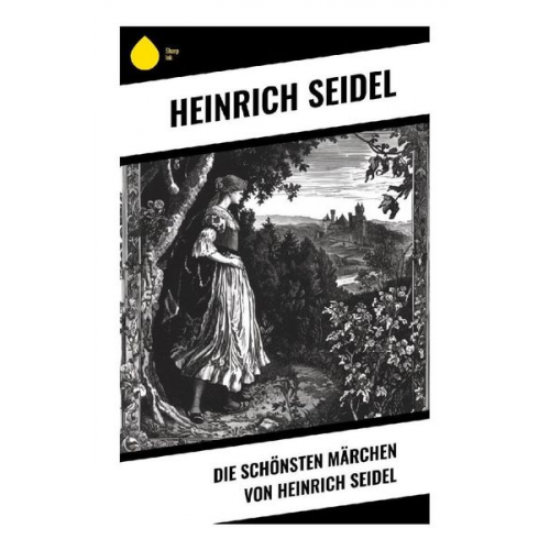 Heinrich Seidel - Die schönsten Märchen von Heinrich Seidel