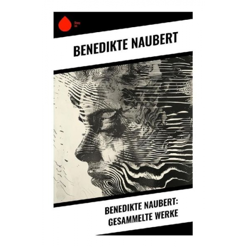 Benedikte Naubert - Benedikte Naubert: Gesammelte Werke