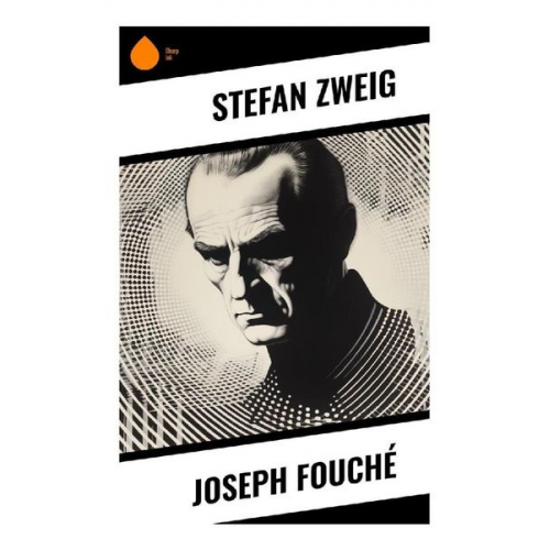 Stefan Zweig - Joseph Fouché