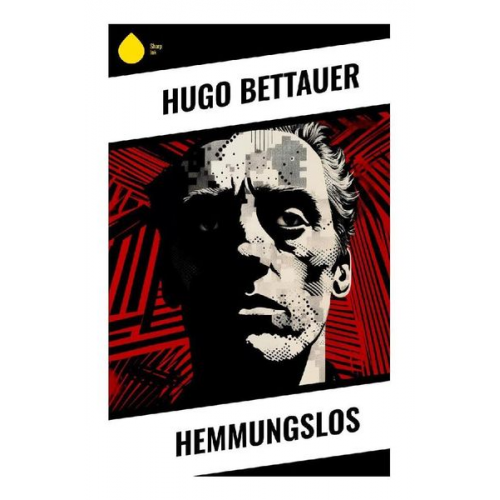 Hugo Bettauer - Hemmungslos