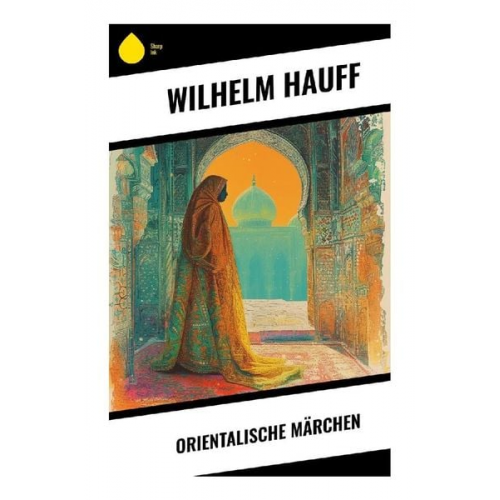 Wilhelm Hauff - Orientalische Märchen