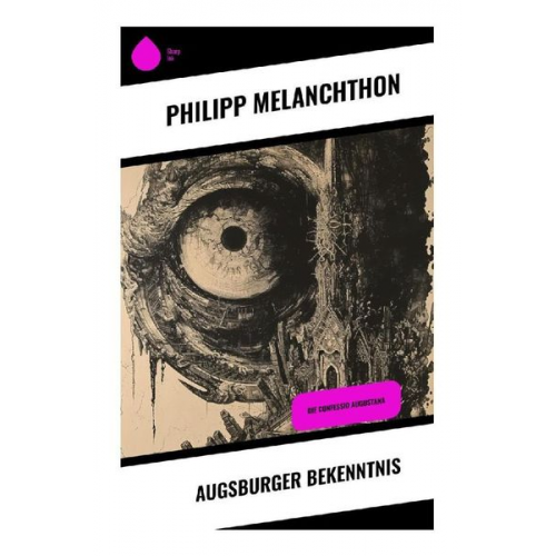 Philipp Melanchthon - Augsburger Bekenntnis