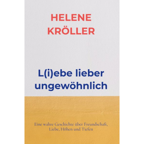 Helene Kröller - L(i)ebe lieber ungewöhnlich