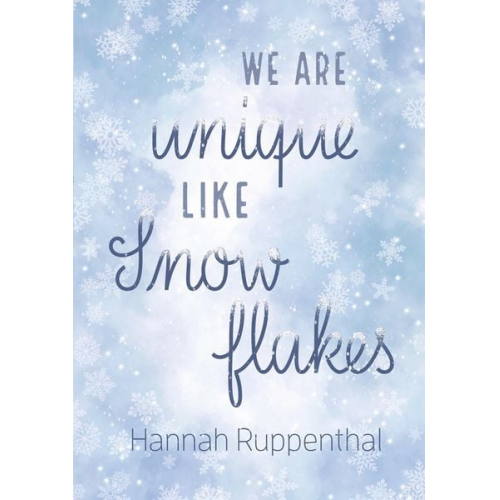 Hannah Ruppenthal - We are unique like Snowflakes