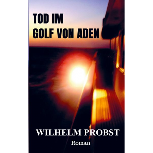 Wilhelm Probst - Tod im Golf von Aden