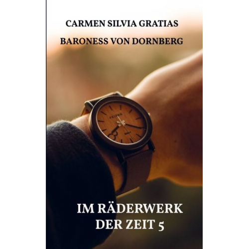 Carmen Silvia Gratias Baroness Dornberg - Im Räderwerk der Zeit 5