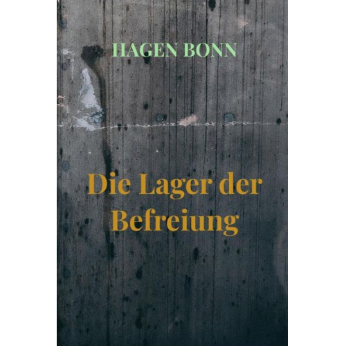 Hagen Bonn - Die Lager der Befreiung