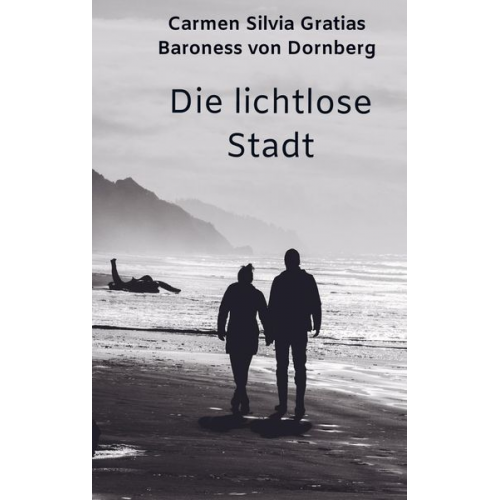 Carmen Silvia Gratias Baroness Dornberg - Die lichtlose Stadt