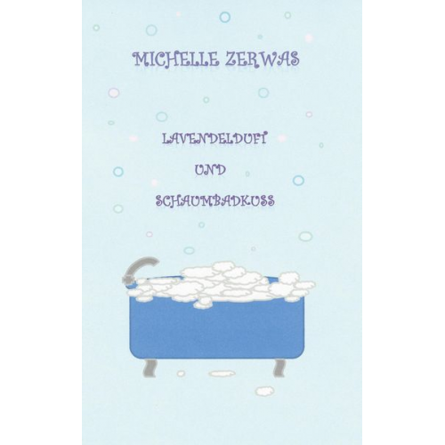 Michelle Zerwas - Lavendelduft und Schaumbadkuss