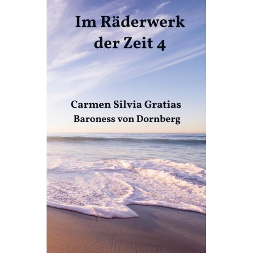 Carmen Silvia Gratias Baroness Dornberg - Im Räderwerk der Zeit 4