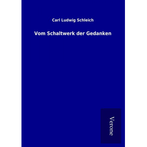 Carl Ludwig Schleich - Vom Schaltwerk der Gedanken