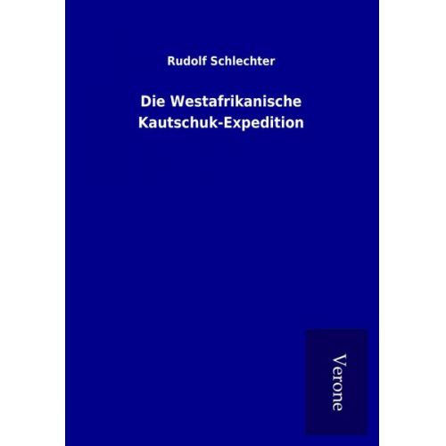 Rudolf Schlechter - Die Westafrikanische Kautschuk-Expedition