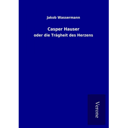 Jakob Wassermann - Casper Hauser