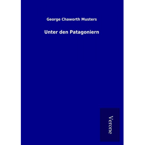 George Chaworth Musters - Unter den Patagoniern