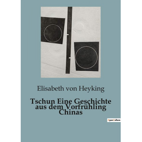 Elisabeth Heyking - Tschun Eine Geschichte aus dem Vorfrühling Chinas