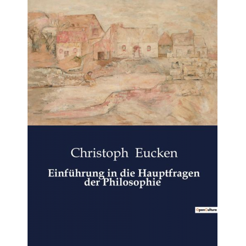 Christoph Eucken - Einführung in die Hauptfragen der Philosophie