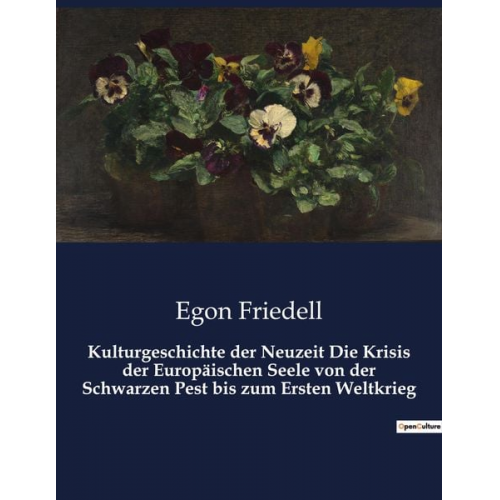 Egon Friedell - Kulturgeschichte der Neuzeit Die Krisis der Europäischen Seele von der Schwarzen Pest bis zum Ersten Weltkrieg