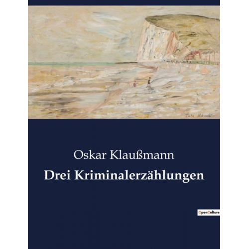 Oskar Klaussmann - Drei Kriminalerzählungen