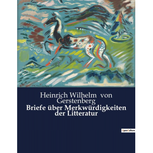 Heinrich Wilhelm Gerstenberg - Briefe über Merkwürdigkeiten der Litteratur