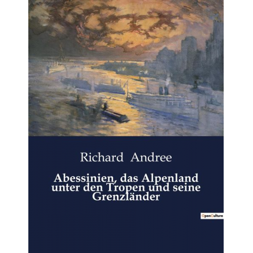 Richard Andree - Abessinien, das Alpenland unter den Tropen und seine Grenzländer