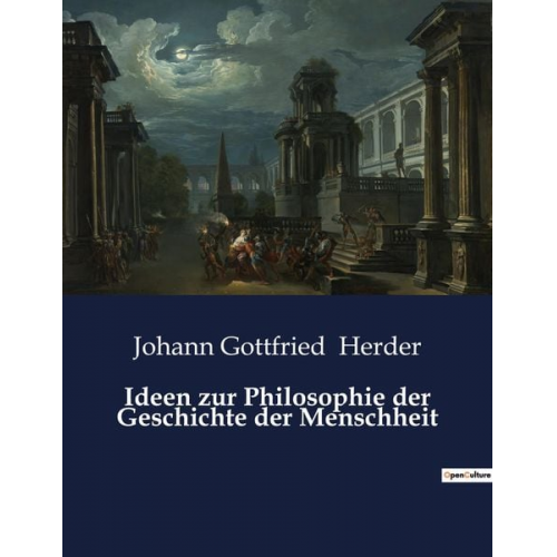 Johann Gottfried Herder - Ideen zur Philosophie der Geschichte der Menschheit