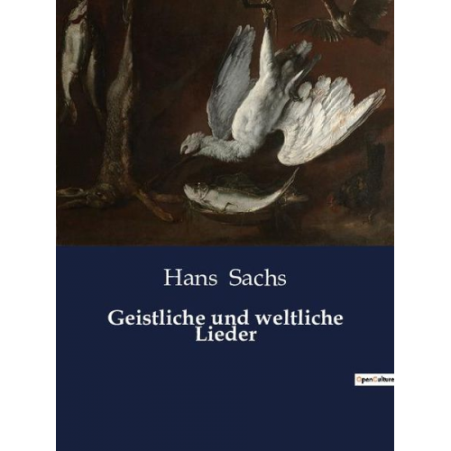 Hans Sachs - Geistliche und weltliche Lieder