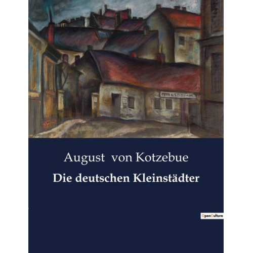 August Kotzebue - Die deutschen Kleinstädter