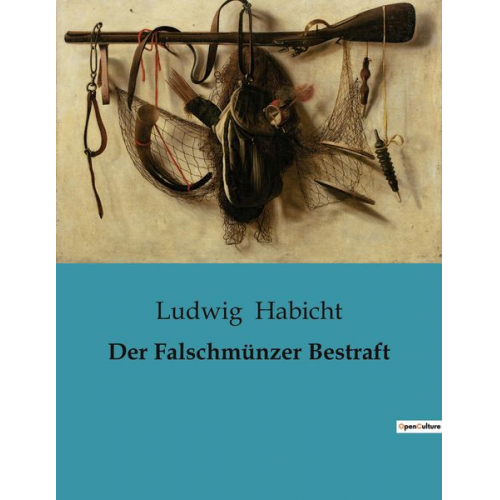 Ludwig Habicht - Der Falschmünzer Bestraft