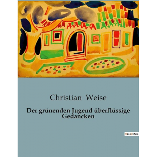 Christian Weise - Der grünenden Jugend überflüssige Gedancken