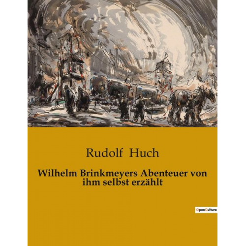 Rudolf Huch - Wilhelm Brinkmeyers Abenteuer von ihm selbst erzählt