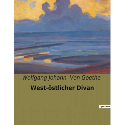 Wolfgang Johann Goethe - West-östlicher Divan