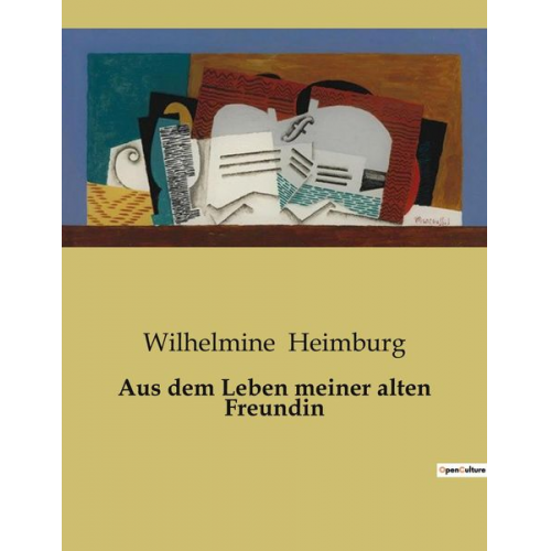 Wilhelmine Heimburg - Aus dem Leben meiner alten Freundin