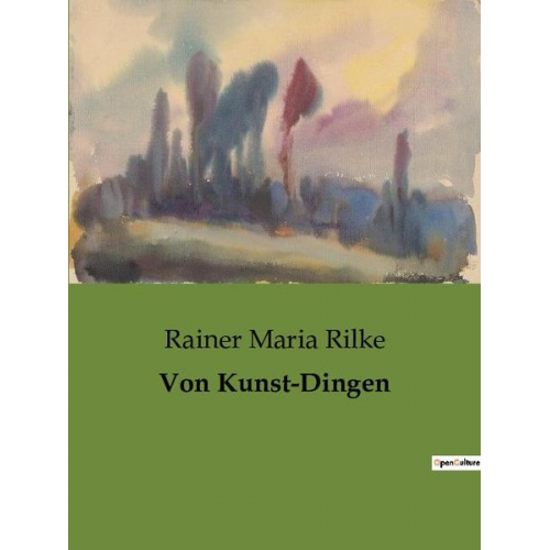 Rainer Maria Rilke - Von Kunst-Dingen